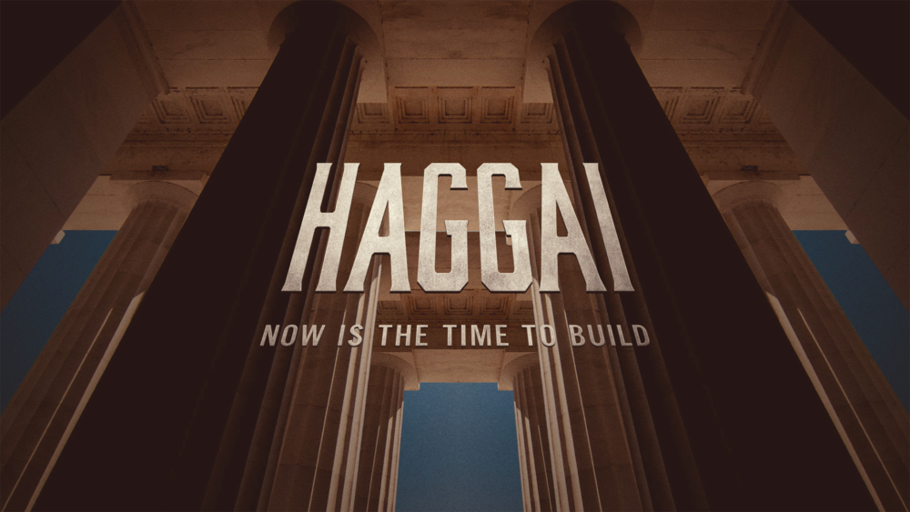 Haggai - Now is the time to build